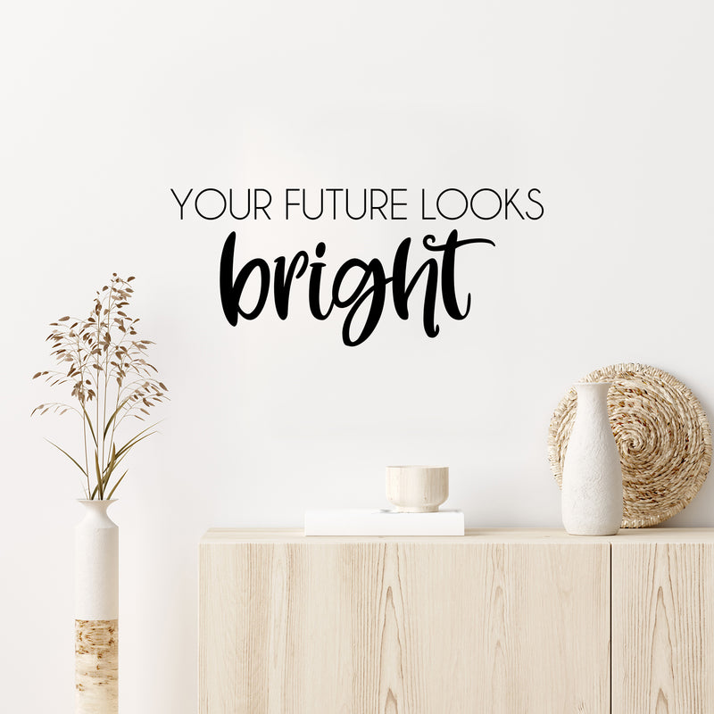 Vinyl Wall Art Decal - Your Future Looks Bright - 10.5" x 25" - Trendy Motivating Fun Good Vibes Quote Sticker For Home Bedroom Closet  Playroom Classroom Daycare Office Decor 2