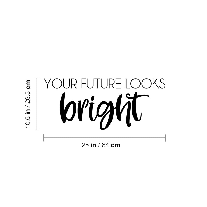 Vinyl Wall Art Decal - Your Future Looks Bright - 10.5" x 25" - Trendy Motivating Fun Good Vibes Quote Sticker For Home Bedroom Closet  Playroom Classroom Daycare Office Decor 4