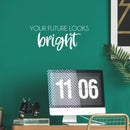 Vinyl Wall Art Decal - Your Future Looks Bright - 10.5" x 25" - Trendy Motivating Fun Good Vibes Quote Sticker For Home Bedroom Closet  Playroom Classroom Daycare Office Decor 1