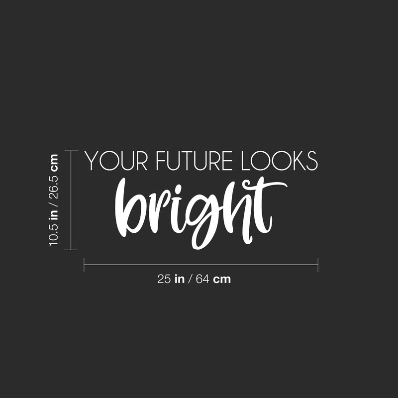 Vinyl Wall Art Decal - Your Future Looks Bright - 10.5" x 25" - Trendy Motivating Fun Good Vibes Quote Sticker For Home Bedroom Closet  Playroom Classroom Daycare Office Decor 4