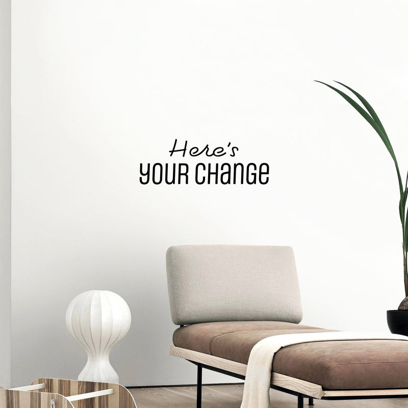 Vinyl Wall Art Decal - Here's Your Change - 9" x 25" - Modern Inspirational Optimistic Quote Sticker For Home Bedroom Closet Living Room School Office Coffee Shop Decor 3