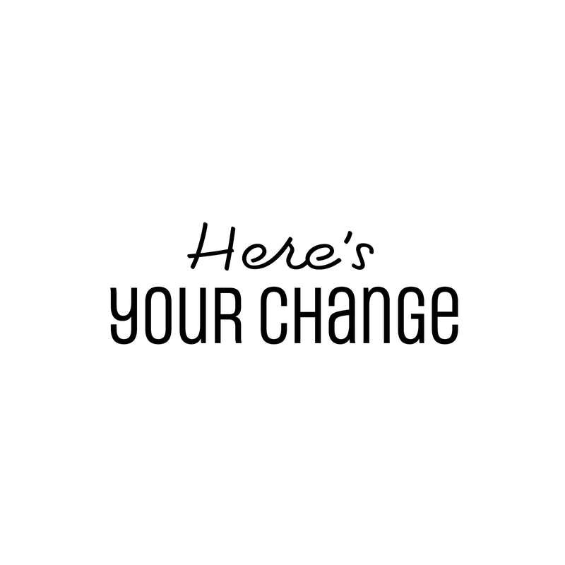 Vinyl Wall Art Decal - Here's Your Change - 9" x 25" - Modern Inspirational Optimistic Quote Sticker For Home Bedroom Closet Living Room School Office Coffee Shop Decor 1