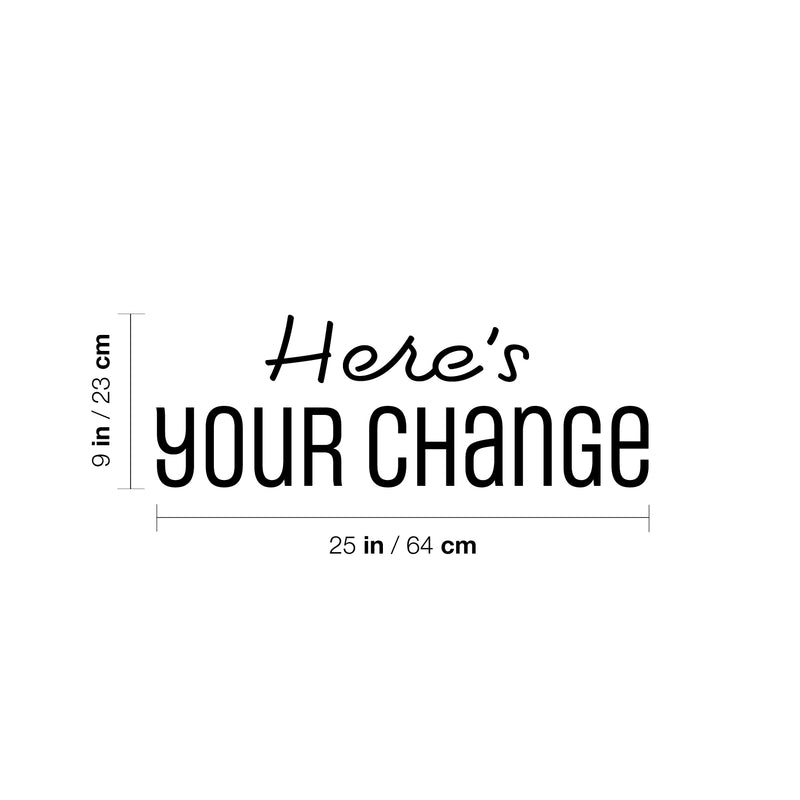 Vinyl Wall Art Decal - Here's Your Change - 9" x 25" - Modern Inspirational Optimistic Quote Sticker For Home Bedroom Closet Living Room School Office Coffee Shop Decor 4