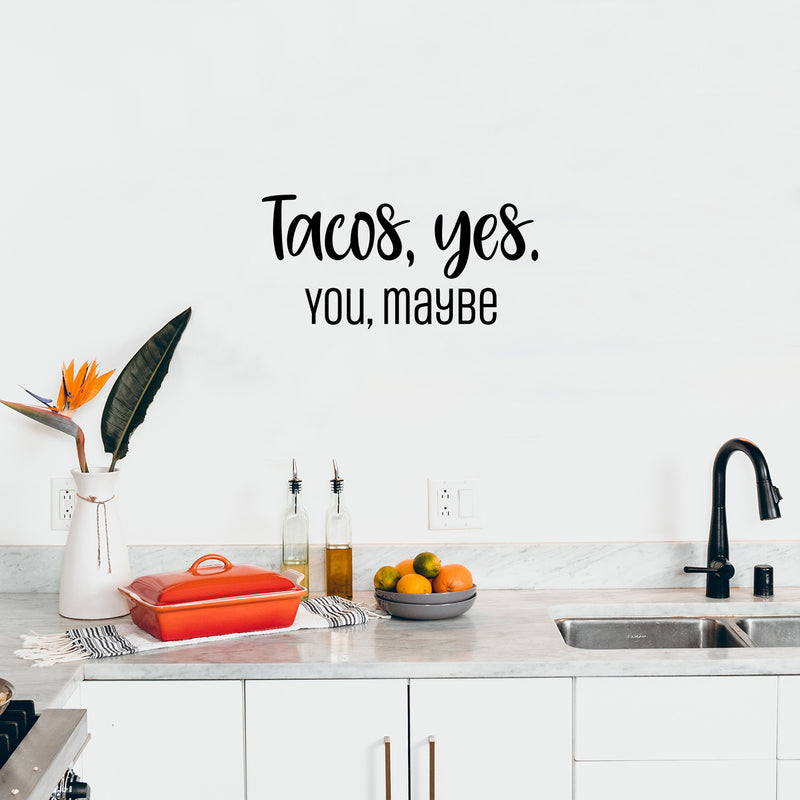 Vinyl Wall Art Decal - Tacos; Yes. You; Maybe - Trendy Funny Sarcastic Joke Quote Sticker For Home Kitchen Dining Room Mexican Restaurant Storefront Office Humorous Decor 3