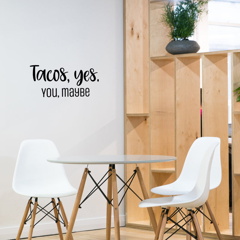 Vinyl Wall Art Decal - Tacos; Yes. You; Maybe - 12" x 25" - Trendy Funny Sarcastic Joke Quote Sticker For Home Kitchen Dining Room Mexican Restaurant Storefront Office Humorous Decor 2