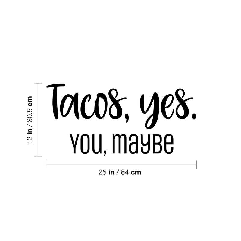 Vinyl Wall Art Decal - Tacos; Yes. You; Maybe - Trendy Funny Sarcastic Joke Quote Sticker For Home Kitchen Dining Room Mexican Restaurant Storefront Office Humorous Decor 4