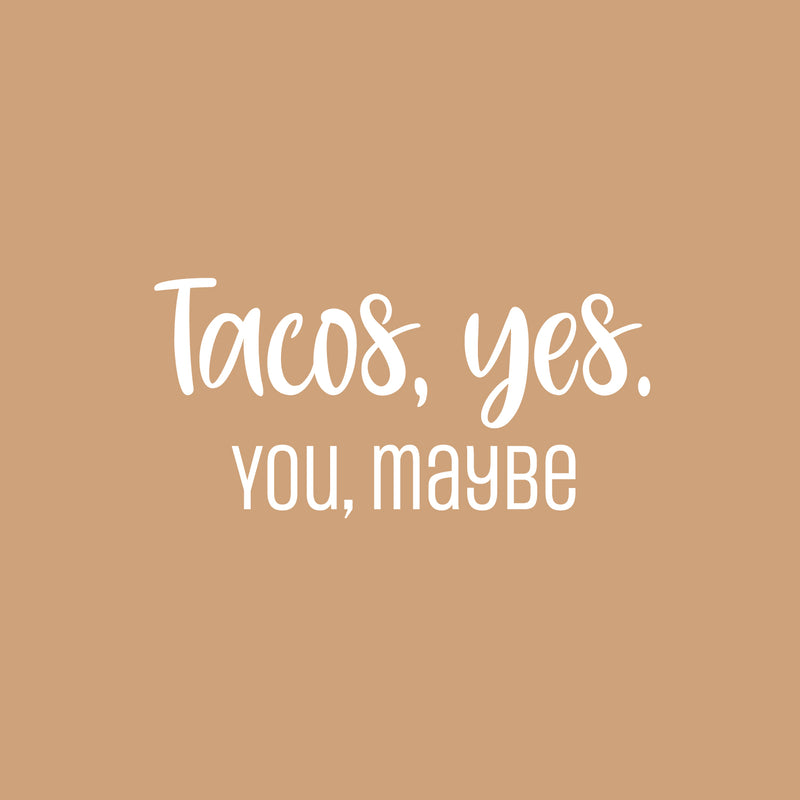 Vinyl Wall Art Decal - Tacos; Yes. You; Maybe - 12" x 25" - Trendy Funny Sarcastic Joke Quote Sticker For Home Kitchen Dining Room Mexican Restaurant Storefront Office Humorous Decor 1