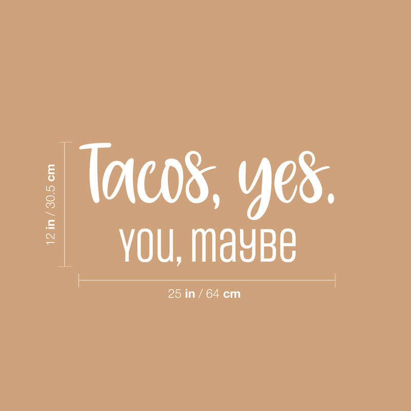 Vinyl Wall Art Decal - Tacos; Yes. You; Maybe - 12" x 25" - Trendy Funny Sarcastic Joke Quote Sticker For Home Kitchen Dining Room Mexican Restaurant Storefront Office Humorous Decor 4