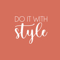 Vinyl Wall Art Decal - Do It With Style - 17" x 20" - Trendy Motivational Lovely Quote Sticker For Home Bedroom Closet Living Room Office Boutique Storefront School Office Decor 1