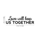 Vinyl Wall Art Decal - Love Will Keep Us Together - Trendy Motivational Valentine Quote Sticker For Couples Bedroom Family Home Office Living Room Decor 4
