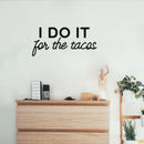 Vinyl Wall Art Decal - I Do It For The Tacos - 11" x 25" - Shape Modern Inspirational Funny Quote Sticker For Home Kitchen Restaurant Store Dining Room Office kitchenette Decor 3