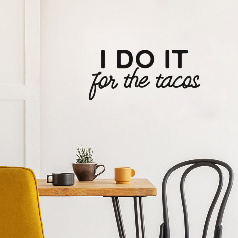 Vinyl Wall Art Decal - I Do It For The Tacos - 11" x 25" - Shape Modern Inspirational Funny Quote Sticker For Home Kitchen Restaurant Store Dining Room Office kitchenette Decor 2