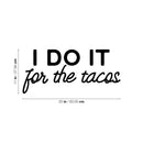 Vinyl Wall Art Decal - I Do It For The Tacos - Shape Modern Inspirational Funny Quote Sticker For Home Kitchen Restaurant Store Dining Room Office kitchenette Decor 4