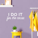 Vinyl Wall Art Decal - I Do It For The Tacos - 11" x 25" - Shape Modern Inspirational Funny Quote Sticker For Home Kitchen Restaurant Store Dining Room Office kitchenette Decor 2
