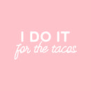 Vinyl Wall Art Decal - I Do It For The Tacos - 11" x 25" - Shape Modern Inspirational Funny Quote Sticker For Home Kitchen Restaurant Store Dining Room Office kitchenette Decor 1