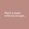 Vinyl Wall Art Decal - She's A Maze With No Escape - 7" x 25" - Trendy Inspirational Quote Sticker For Girls Home Office Living Room Bedroom Makeup Mirror Decor 1