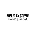 Vinyl Wall Art Decal - Fueled By Coffee And Glitter - 7. Trendy Inspirational Funny Cafe Quote Sticker for Home Kitchen Living Room Store Work Office Kitchenette Decor 1