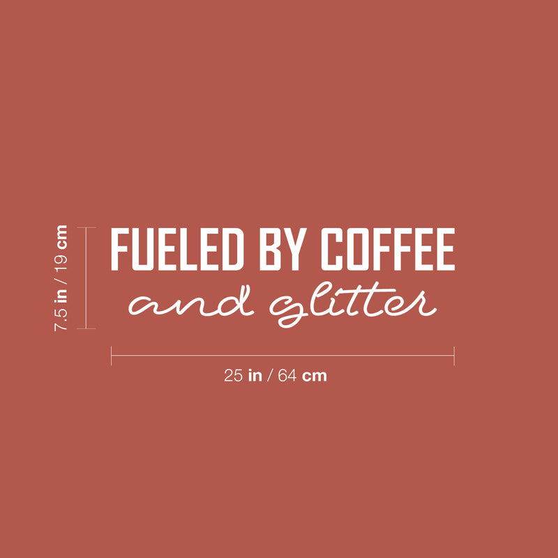 Vinyl Wall Art Decal - Fueled By Coffee And Glitter - 7.5" x 25" - Trendy Inspirational Funny Cafe Quote Sticker for Home Kitchen Living Room Store Work Office Kitchenette Decor 4