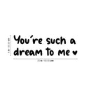 Vinyl Wall Art Decal - You're Such A Dream To Me - 8" x 25" - Heart Shape Trendy Inspirational Cute Quote Sticker For Couples Bedroom Boyfriend Girlfriend Home Office Decor 4