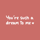 Vinyl Wall Art Decal - You're Such A Dream To Me - 8" x 25" - Heart Shape Trendy Inspirational Cute Quote Sticker For Couples Bedroom Boyfriend Girlfriend Home Office Decor 1