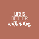 Vinyl Wall Art Decal - Life Is Better With A Dog - 16.5" x 25" - Modern Inspirational Cute Doggie Quote Sticker For Home Vet Office Bedroom Living Room Dog Lovers Decor 1