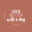 Vinyl Wall Art Decal - Life Is Better With A Dog - 16.5" x 25" - Modern Inspirational Cute Doggie Quote Sticker For Home Vet Office Bedroom Living Room Dog Lovers Decor 4