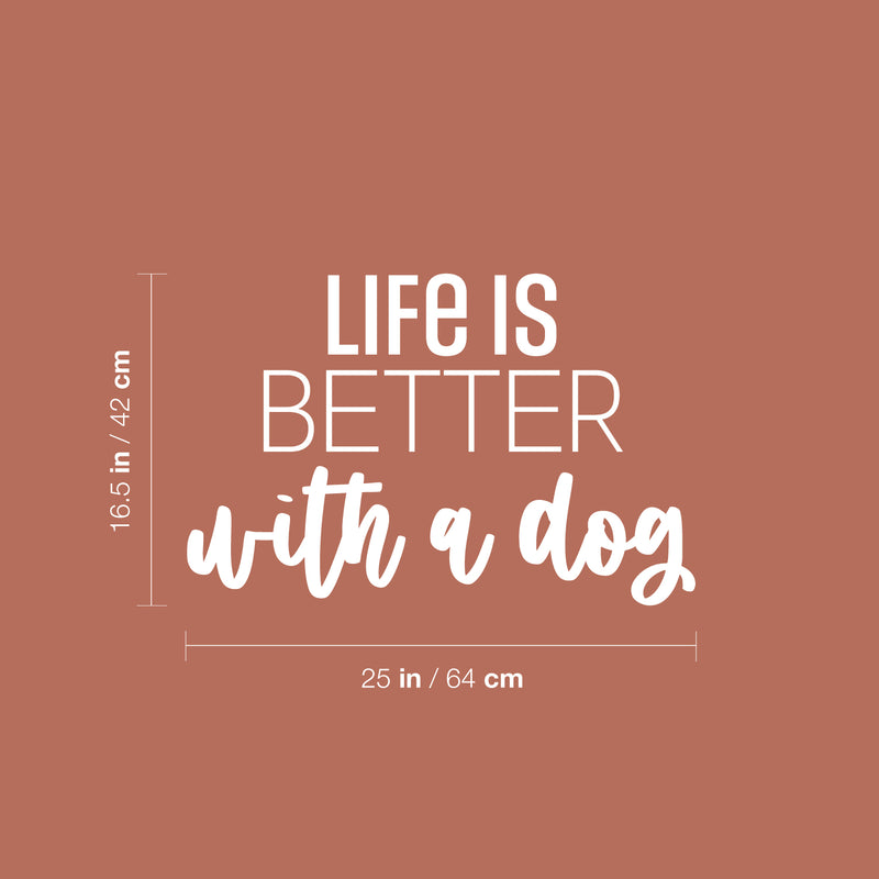 Vinyl Wall Art Decal - Life Is Better With A Dog - 16.5" x 25" - Modern Inspirational Cute Doggie Quote Sticker For Home Vet Office Bedroom Living Room Dog Lovers Decor 4