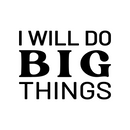 Vinyl Wall Art Decal - I Will Do Big Things - 17" x 22.5" - Trendy Inspirational Optimistic Vibes Quote Sticker For Home Bedroom Closet Living Room Office Gym Fitness Decor 1