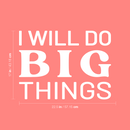 Vinyl Wall Art Decal - I Will Do Big Things - 17" x 22.5" - Trendy Inspirational Optimistic Vibes Quote Sticker For Home Bedroom Closet Living Room Office Gym Fitness Decor 4
