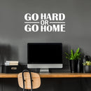 Vinyl Wall Art Decal - Go Hard Or Go Home - 12.5" x 28" - Trendy Motivating Positive Healthy Quote Sticker For Office Home Workout Room Yoga Dance Center Gym Fitness Lifestyle Decor 2