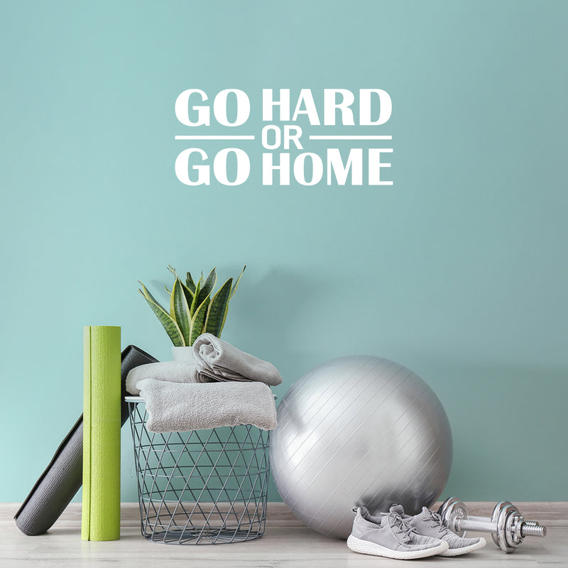 Vinyl Wall Art Decal - Go Hard Or Go Home - 12.5" x 28" - Trendy Motivating Positive Healthy Quote Sticker For Office Home Workout Room Yoga Dance Center Gym Fitness Lifestyle Decor 3