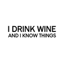 Vinyl Wall Art Decal - I Drink Wine And I Know Things - 7" x 30" - Trendy Sarcasm Adult Humor Quote Sticker For Home Kitchen Living Room Mini Bar Drink Dining Room Restaurant Decor 1