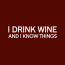 Vinyl Wall Art Decal - I Drink Wine And I Know Things - 7" x 30" - Trendy Sarcasm Adult Humor Quote Sticker For Home Kitchen Living Room Mini Bar Drink Dining Room Restaurant Decor 1