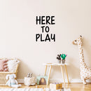 Vinyl Wall Art Decal - Here To Play - 23" x 17" - Trendy Motivating Fun Good Vibes Quote Sticker For Home Living Room Kids Room Playroom Classroom Daycare Kindergarten Decor 2