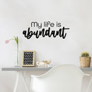 Vinyl Wall Art Decal - My Life Is Abundant - 11" x 25" - Modern Motivational Quote Sticker For Home School Classroom Living Room Work Office Bedroom Decor 3