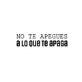 Vinyl Wall Art Decal - No Te Apegues A Lo Que Te Apaga / Don't Get Attached To What Turns You Off - 6. Positive Spanish Quote Sticker For Home Office School Decor 1