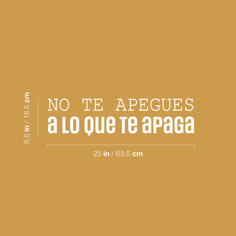 Vinyl Wall Art Decal - No Te Apegues A Lo Que Te Apaga / Don't Get Attached To What Turns You Off - 6.5" x 25" - Positive Spanish Quote Sticker For Home Office School Decor 4