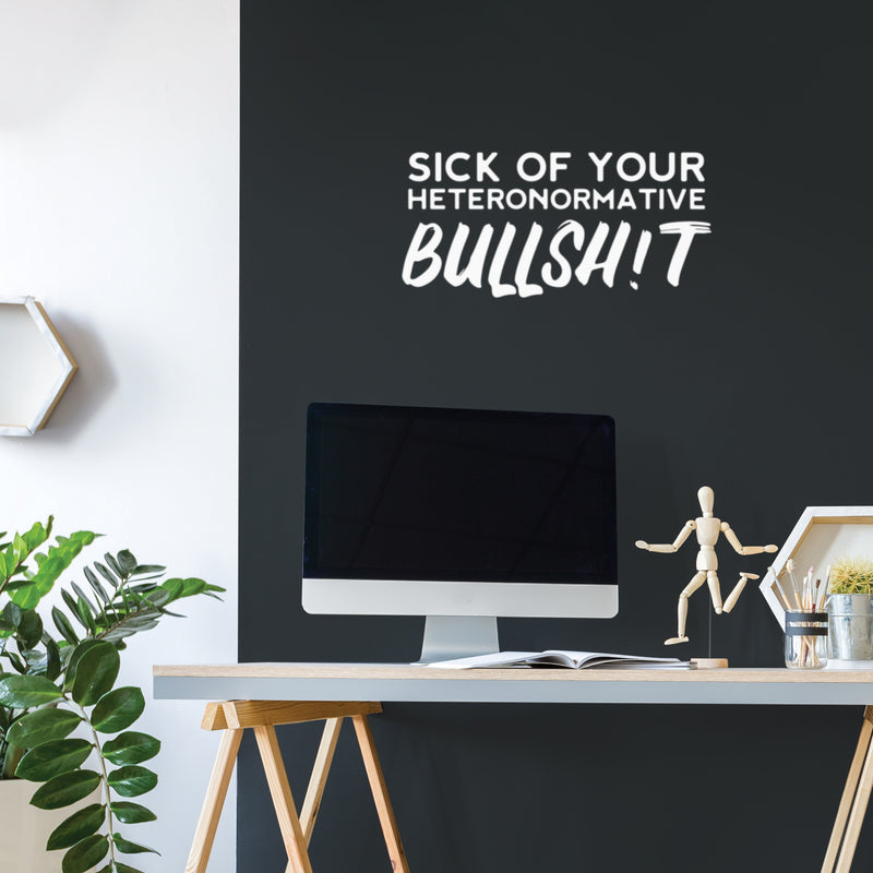 Vinyl Wall Art Decal - Sick Of Your Heteronormative Bullsh!t - 12" x 25" - Trendy Inspirational Feminism Quote Sticker For Woman Home Bedroom Work Office Living Room Decor 3