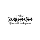 Vinyl Wall Art Decal - I Allow Transformation; I Flow With Each Phase - 10.5" x 25" - Trendy Positive Lifestyle Quote Sticker For Bedroom Closet Living Room Office Coffee Shop Decor 1