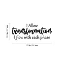 Vinyl Wall Art Decal - I Allow Transformation; I Flow With Each Phase - 10.5" x 25" - Trendy Positive Lifestyle Quote Sticker For Bedroom Closet Living Room Office Coffee Shop Decor 4