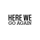 Vinyl Wall Art Decal - Here We Go Again - 11" x 25" - Trendy Inspirational Positive Healthy Quote Sticker For Office Home Workout Room Yoga Dance Center Gym Fitness Lifestyle Decor 1