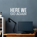 Vinyl Wall Art Decal - Here We Go Again - 11" x 25" - Trendy Inspirational Positive Healthy Quote Sticker For Office Home Workout Room Yoga Dance Center Gym Fitness Lifestyle Decor 2