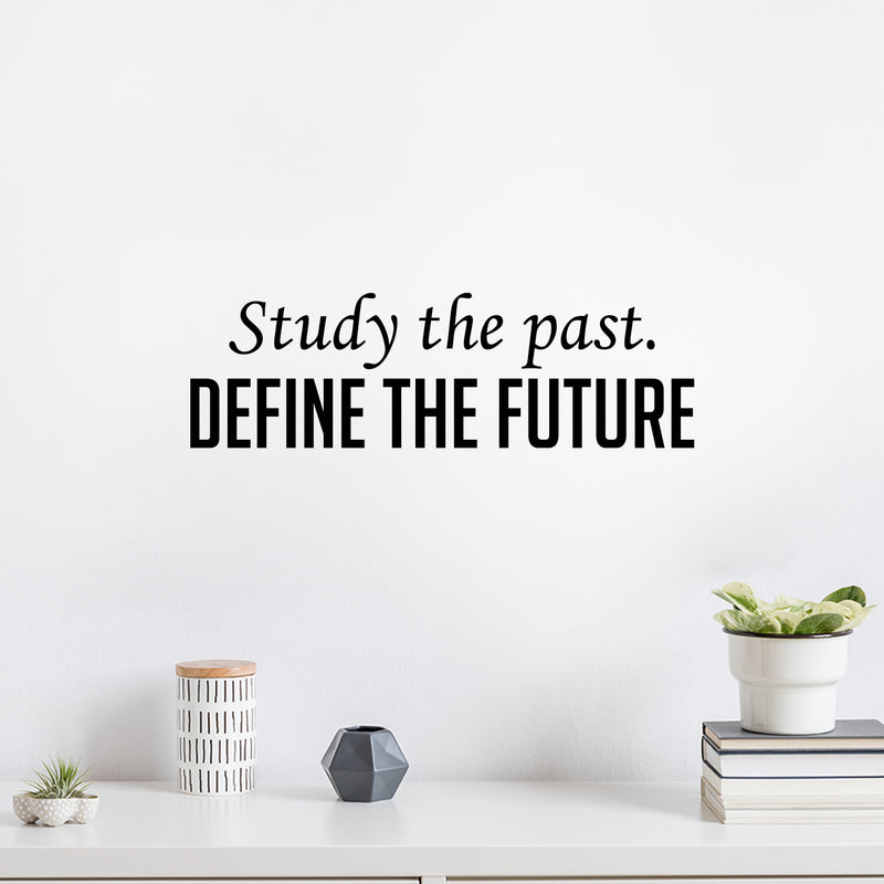 Vinyl Wall Art Decal - Study The Past. Define The Future - 7.5" x 25" - Trendy Inspiring Optimistic Vibes Quote Sticker For Home Bedroom Closet Living Room Office Coffee Shop Decor 3