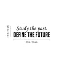 Vinyl Wall Art Decal - Study The Past. Define The Future - 7. Trendy Inspiring Optimistic Vibes Quote Sticker For Home Bedroom Closet Living Room Office Coffee Shop Decor 4