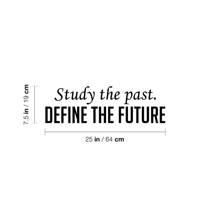 Vinyl Wall Art Decal - Study The Past. Define The Future - 7.5" x 25" - Trendy Inspiring Optimistic Vibes Quote Sticker For Home Bedroom Closet Living Room Office Coffee Shop Decor 4