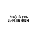 Vinyl Wall Art Decal - Study The Past. Define The Future - 7. Trendy Inspiring Optimistic Vibes Quote Sticker For Home Bedroom Closet Living Room Office Coffee Shop Decor 1