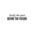 Vinyl Wall Art Decal - Study The Past. Define The Future - 7. Trendy Inspiring Optimistic Vibes Quote Sticker For Home Bedroom Closet Living Room Office Coffee Shop Decor 1