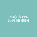 Vinyl Wall Art Decal - Study The Past. Define The Future - 7.5" x 25" - Trendy Inspiring Optimistic Vibes Quote Sticker For Home Bedroom Closet Living Room Office Coffee Shop Decor 1
