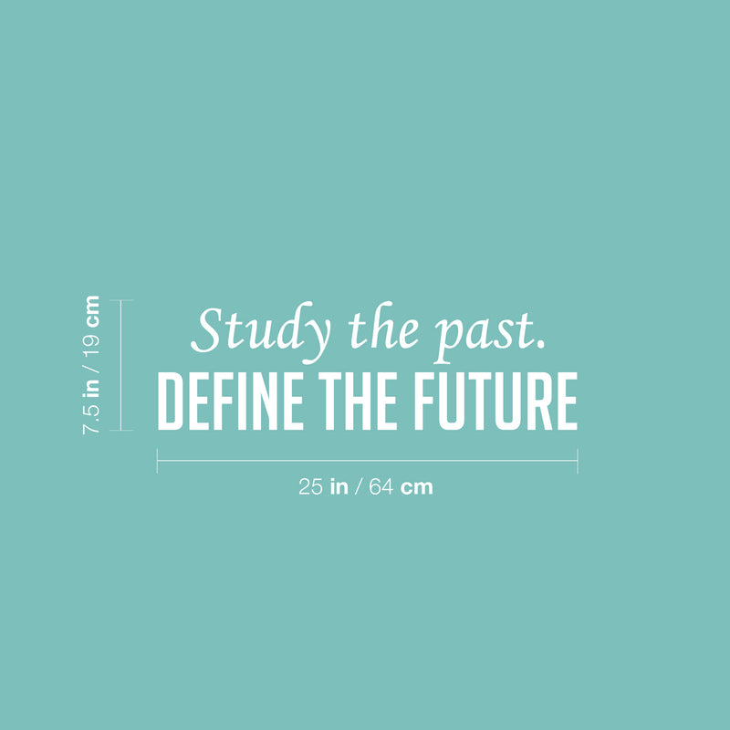 Vinyl Wall Art Decal - Study The Past. Define The Future - 7.5" x 25" - Trendy Inspiring Optimistic Vibes Quote Sticker For Home Bedroom Closet Living Room Office Coffee Shop Decor 4