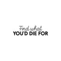 Vinyl Wall Art Decal - Find What You'd Die For - 7" x 25" - Trendy Motivational Positive Vibes Quote Sticker For Home Bedroom Closet Living Room Office Coffee Shop Decor 1